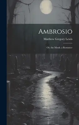 Ambrosio: O, el Monje. un Romance - Ambrosio: Or, the Monk. a Romance