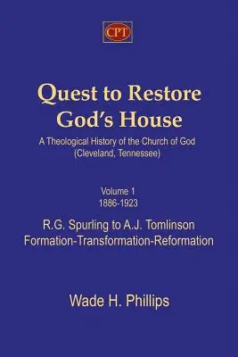 Quest to Restore God's House - A Theological History of the Church of God (Cleveland, Tennessee): Volumen I, 1886-1923, R.G. Spurling a A.J. Tomlinson - Quest to Restore God's House - A Theological History of the Church of God (Cleveland, Tennessee): Volume I, 1886-1923, R.G. Spurling to A.J. Tomlinson