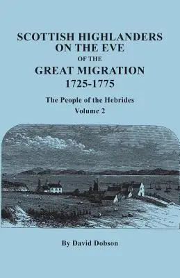 Los habitantes de las Highlands escocesas en vísperas de la Gran Migración, 1725-1775: El pueblo de las Hébridas. Volumen 2 - Scottish Highlanders on the Eve of the Great Migration, 1725-1775: The People of the Hebrides. Volume 2