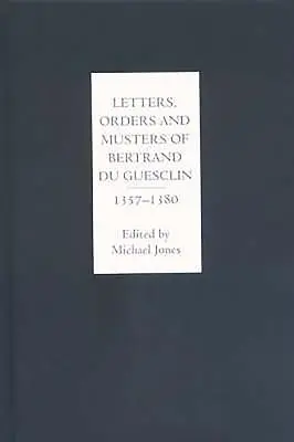 Cartas, órdenes y reuniones de Bertrand Du Guesclin, 1357-1380 - Letters, Orders and Musters of Bertrand Du Guesclin, 1357-1380