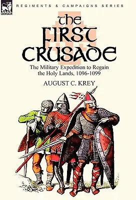 La Primera Cruzada: La expedición militar para recuperar Tierra Santa, 1096-1099 - The First Crusade: The Military Expedition to Regain the Holy Lands, 1096-1099