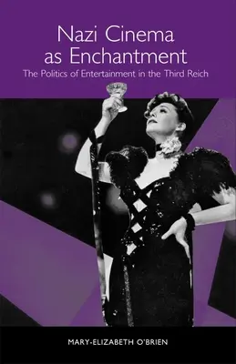 El cine nazi como encantamiento: La política del espectáculo en el Tercer Reich - Nazi Cinema as Enchantment: The Politics of Entertainment in the Third Reich