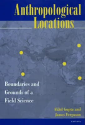 Emplazamientos antropológicos: Límites y fundamentos de una ciencia de campo - Anthropological Locations: Boundaries and Grounds of a Field Science