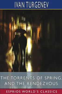 Los torrentes de primavera y El encuentro (Esprios Clásicos): Traducción de Constance Garnett y Herman Bernstein - The Torrents of Spring, and The Rendezvous (Esprios Classics): Translated by Constance Garnett and Herman Bernstein