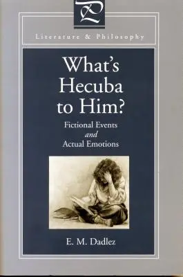 ¿Qué es Hécuba para él? Sucesos ficticios y emociones reales - What's Hecuba to Him?: Fictional Events and Actual Emotions