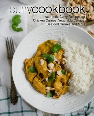 Curry Cookbook: Auténticas recetas de pollo al curry, verduras al curry, marisco al curry y mucho más (2ª Edición) - Curry Cookbook: Authentic Curry Recipes for Chicken Curries, Vegetable Curries, Seafood Curries and More (2nd Edition)