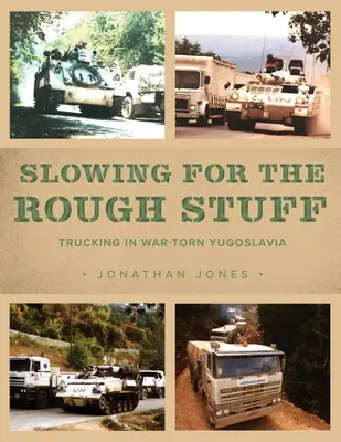 Reducir la velocidad para las cosas difíciles: El transporte por carretera en la Yugoslavia en guerra - Slowing for the Rough Stuff: Trucking in War-Torn Yugoslavia