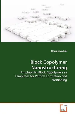 Nanoestructuración de copolímeros en bloque - Copolímeros en bloque anfifílicos como plantillas para la formación y posicionamiento de partículas - Block Copolymer Nanostructuring - Amphiphilic Block Copolymers as Templates for Particle Formation and Positioning