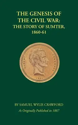 La génesis de la Guerra Civil: La historia de Sumter, 1860-1861 - The Genesis of the Civil War: The Story of Sumter, 1860-1861