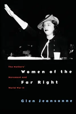 Mujeres de extrema derecha: El movimiento de las madres y la Segunda Guerra Mundial - Women of the Far Right: The Mothers' Movement and World War II