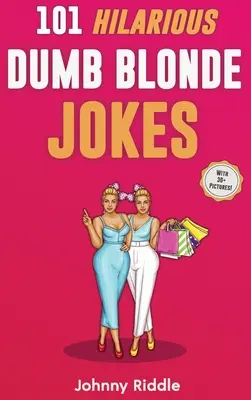 101 Divertidísimos Chistes de Rubias Tontas: Laugh Out Loud With These Funny Blondes Jokes: ¡Hasta tu amiga rubia se reirá! (CON 30] IMÁGENES) - 101 Hilarious Dumb Blonde Jokes: Laugh Out Loud With These Funny Blondes Jokes: Even Your Blonde Friend Will LOL! (WITH 30] PICTURES)