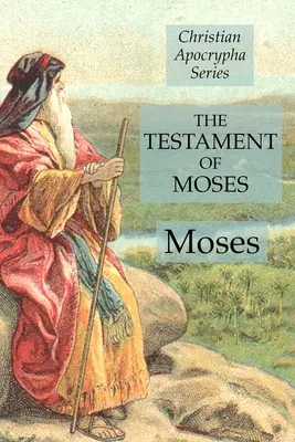 El Testamento de Moisés: Serie Apócrifos Cristianos - The Testament of Moses: Christian Apocrypha Series