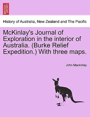 McKinlay's Journal of Exploration in the Interior of Australia. (Burke Relief Expedition.) con tres mapas. - McKinlay's Journal of Exploration in the Interior of Australia. (Burke Relief Expedition.) with Three Maps.