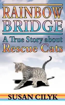 Rainbow Bridge, una historia real sobre gatos rescatados - Rainbow Bridge, a True Story about Rescue Cats