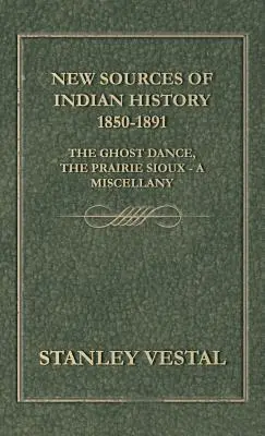 Nuevas fuentes de historia india 1850-1891: La danza de los fantasmas, los sioux de las praderas - Una miscelánea - New Sources of Indian History 1850-1891: The Ghost Dance, the Prairie Sioux - A Miscellany