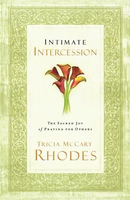 Intercesión íntima: El sagrado gozo de rezar por los demás - Intimate Intercession: The Sacred Joy of Praying for Others