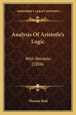 Análisis de la Lógica de Aristóteles: Con Observaciones (1806) - Analysis Of Aristotle's Logic: With Remarks (1806)