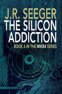 La Adicción al Silicio: Libro 6 de la serie MIKE4 - The Silicon Addiction: Book 6 in the MIKE4 Series