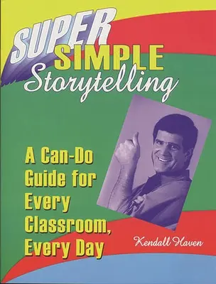 Super Simple Storytelling: Una guía práctica para cada aula, cada día - Super Simple Storytelling: A Can-Do Guide for Every Classroom, Every Day