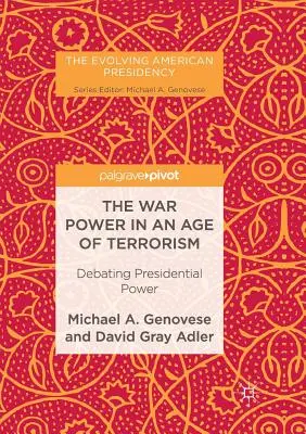 El poder de la guerra en la era del terrorismo: El poder presidencial a debate - The War Power in an Age of Terrorism: Debating Presidential Power