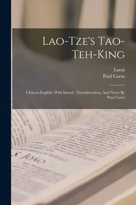 Tao-teh-king de Lao-tze; chino-inglés. Con introducción, transliteración y notas de Paul Carus - Lao-tze's Tao-teh-king; Chinese-english. With Introd., Transliteration, And Notes By Paul Carus