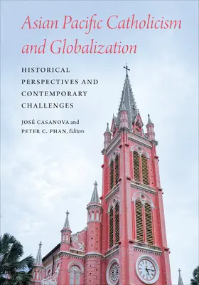Catolicismo y globalización en Asia y el Pacífico: Perspectivas históricas y desafíos contemporáneos - Asian Pacific Catholicism and Globalization: Historical Perspectives and Contemporary Challenges