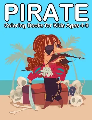 Libros para colorear de Piratas para niños de 4-8 años: Ahoy Pirata Libros para Niños 3-5 - Pirate Coloring Books for Kids Ages 4-8: Ahoy Pirate Books for Kids 3-5