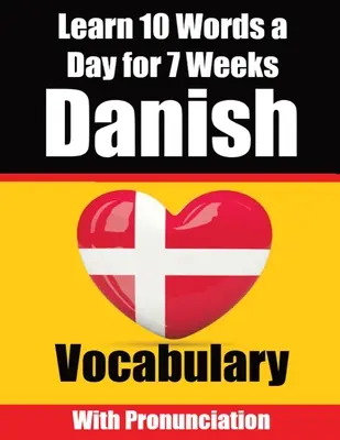 Vocabulario danés: Aprende 10 palabras danesas al día durante 7 semanas Una guía completa para niños y principiantes para aprender danés Aprende danés - Danish Vocabulary Builder: Learn 10 Danish Words a Day for 7 Weeks A Comprehensive Guide for Children and Beginners to Learn Danish Learn Danish