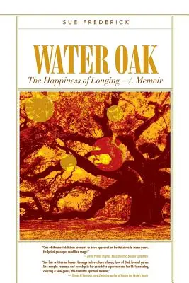 El roble de agua: La Felicidad de Anhelar - Una Memoria - Water Oak: The Happiness of Longing - A Memoir