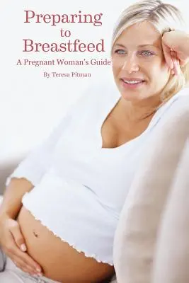 Preparándose para la lactancia: Guía para embarazadas - Preparing to Breastfeed: A Pregnant Woman's Guide