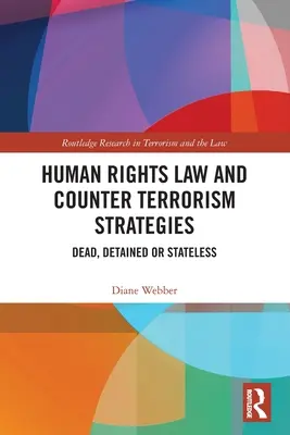 Legislación sobre derechos humanos y estrategias antiterroristas: Muertos, detenidos o apátridas - Human Rights Law and Counter Terrorism Strategies: Dead, Detained or Stateless