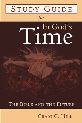 Guía de estudio de En el tiempo de Dios: La Biblia y el futuro - Study Guide for in God's Time: The Bible and the Future