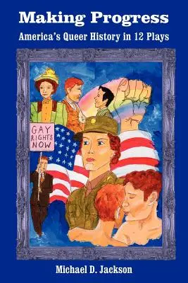 Making Progress: La historia queer de Estados Unidos en 12 obras - Making Progress: America's Queer History in 12 Plays