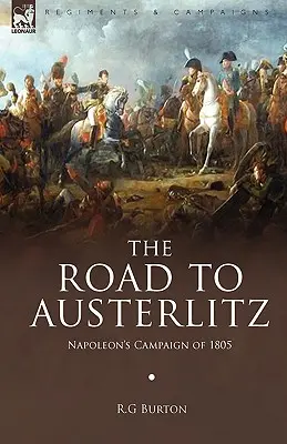 El camino de Austerlitz: La campaña napoleónica de 1805 - The Road to Austerlitz: Napoleon's Campaign of 1805