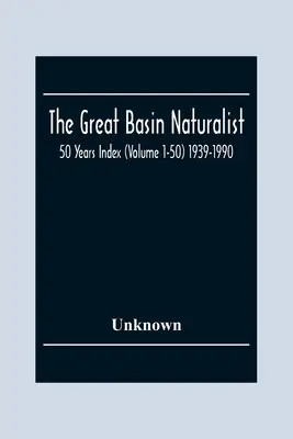 The Great Basin Naturalist; 50 Year Index (Volume 1-50) 1939-1990