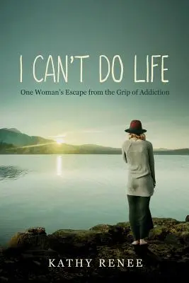 No puedo con la vida: Una mujer escapa de las garras de la adicción - I Can't Do Life: One Womans Escape from the Grip of Addiction