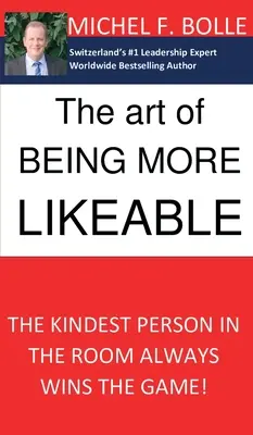 El arte de ser más simpático: La persona más amable de la sala siempre gana la partida... - The Art of Being More Likeable: The kindest person in the room always wins the game...