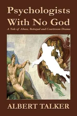 Psicólogos sin Dios: Una historia de abusos, traición y drama judicial - Psychologists With No God: A Tale of Abuse, Betrayal and Courtroom Drama