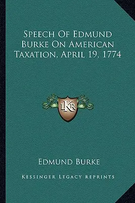 Discurso de Edmund Burke sobre la fiscalidad americana, 19 de abril de 1774 - Speech Of Edmund Burke On American Taxation, April 19, 1774