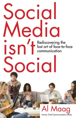 Las redes sociales no son sociales: Redescubrir el arte perdido de la comunicación cara a cara - Social Media Isn't Social: Rediscovering the Lost Art of Face-To-Face Communication