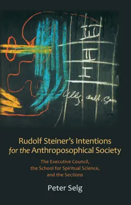 Intenciones de Rudolf Steiner para la Sociedad Antroposófica: El Consejo Ejecutivo, la Escuela Superior y las Secciones - Rudolf Steiner's Intentions for the Anthroposophical Society: The Executive Council, the School for Spiritual Science, and the Sections