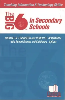 Enseñanza de las competencias en información y tecnología: The Big6 in Secondary Schools - Teaching Information &Technology Skills: The Big6 in Secondary Schools