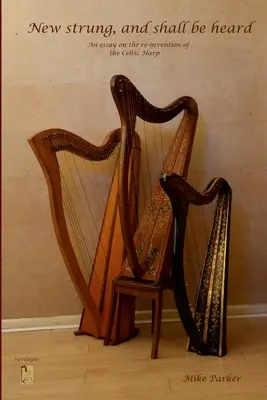 Nueva cuerda, y se oirá: Un ensayo sobre la reinvención del arpa celta - New Strung, And Shall Be Heard: An essay on the re-invention of the Celtic harp