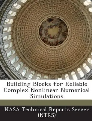 Building Blocks for Reliable Complex Nonlinear Numerical Simulations (Servidor de Informes Técnicos de la Nasa (Ntrs)) - Building Blocks for Reliable Complex Nonlinear Numerical Simulations (Nasa Technical Reports Server (Ntrs))