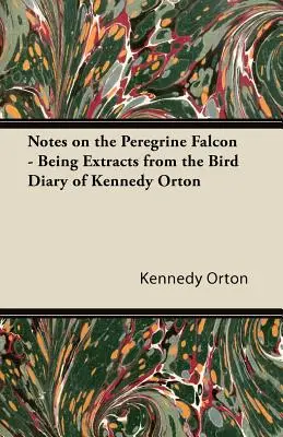 Notas sobre el halcón peregrino - Extractos del diario ornitológico de Kennedy Orton - Notes on the Peregrine Falcon - Being Extracts from the Bird Diary of Kennedy Orton