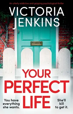 Tu vida perfecta: Un thriller psicológico absolutamente adictivo y apasionante - Your Perfect Life: An utterly addictive and gripping psychological thriller