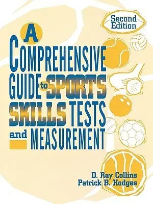 Guía completa de pruebas y medición de habilidades deportivas: 2ª Ed. - A Comprehensive Guide to Sports Skills Tests and Measurement: 2nd Ed.