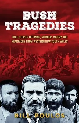 Tragedias de Bush: Historias reales de crímenes, asesinatos, miseria y angustia en el oeste de Nueva Gales del Sur - Bush Tragedies: True stories of crime, murder, misery and heartache from western New South Wales