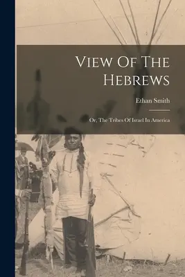 Vista de los hebreos: O, Las Tribus de Israel en América - View Of The Hebrews: Or, The Tribes Of Israel In America