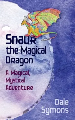 Snaur, el dragón mágico: Una aventura mágica y mística - Snaur the Magical Dragon: A Magical, Mystical Adventure